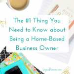 The #1 Thing You Need to Know about Being a Home-Based Business Owner