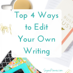 Top 4 Ways to Edit Your Own Writing