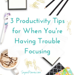 3 Productivity Tips for When You’re Having Trouble Focusing