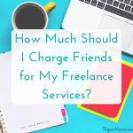 How Much Should I Charge Friends for Freelancing Services?