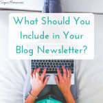 What Should You Include In Your Blog’s Newsletter?