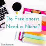 Do I need a niche? Generalizing vs. offering niche services for your freelance business