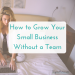 How to grow your small business without a team