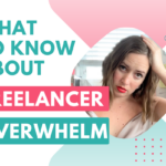 Top 3 Things You NEED to Know about Freelancer Overwhelm