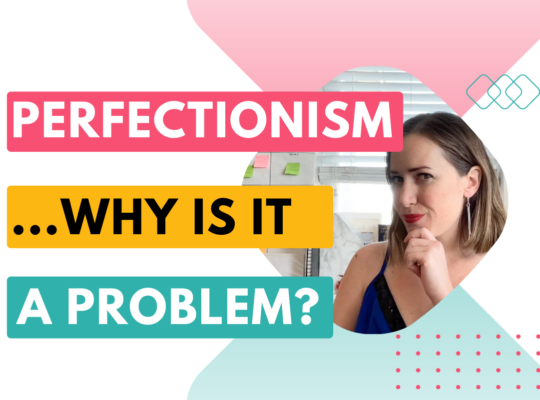 Why Perfectionism Is NOT as Good as You Think