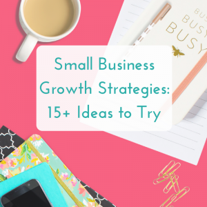 Small Business Growth Strategies: 15+ Ideas And How To Choose Them