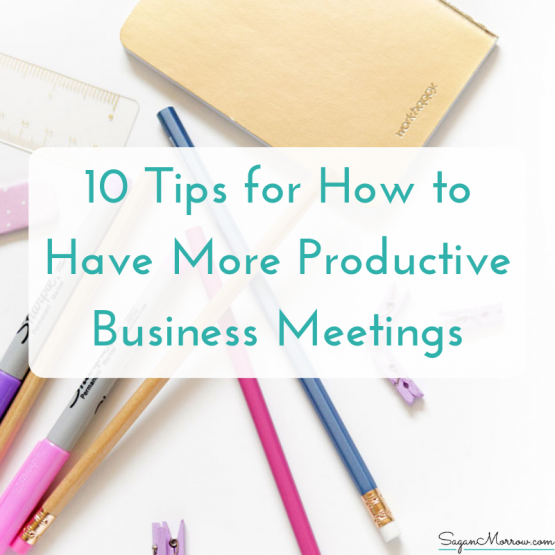 10 tips for how to have more productive business meetings