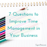 Improve time management with these 7 questions