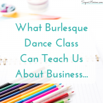 What burlesque dance class can teach us about business