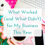What Did—and Didn’t—Work for My Business Over the Last Year