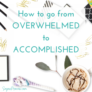 how to go from overwhelmed to accomplished