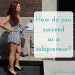 How do you succeed as a Solopreneur? (What Makes For A Successful Solopreneur series: part 3)