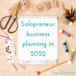 Solopreneur business planning 2022 (What Makes For A Successful Solopreneur series: part 4)