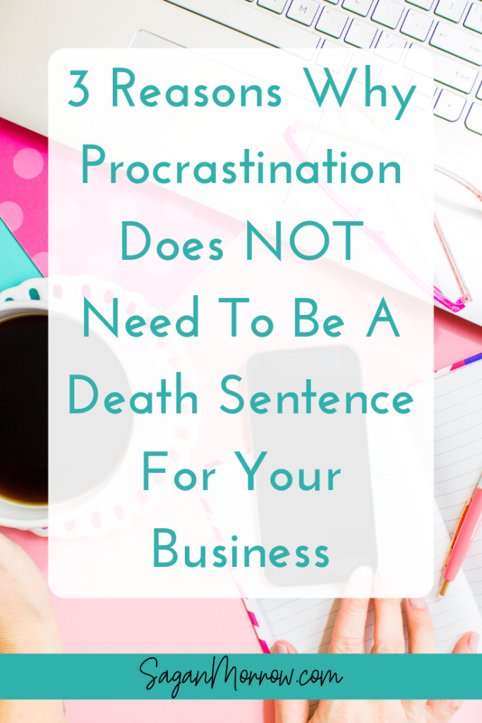 3 reasons why procrastination does not need to be a death sentence in your business