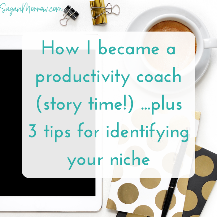 how i became a productivity coach, plus 3 tips for identifying your niche