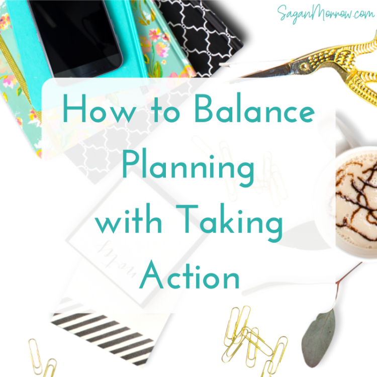 how to balance planning with taking action