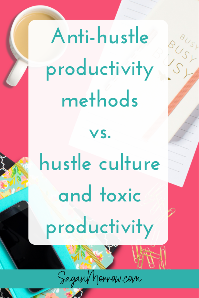 Anti-hustle productivity methods vs. hustle culture and toxic productivity