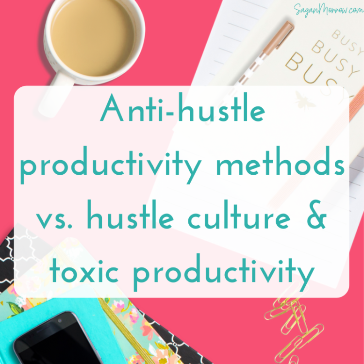 Anti-hustle productivity methods vs. hustle culture and toxic productivity