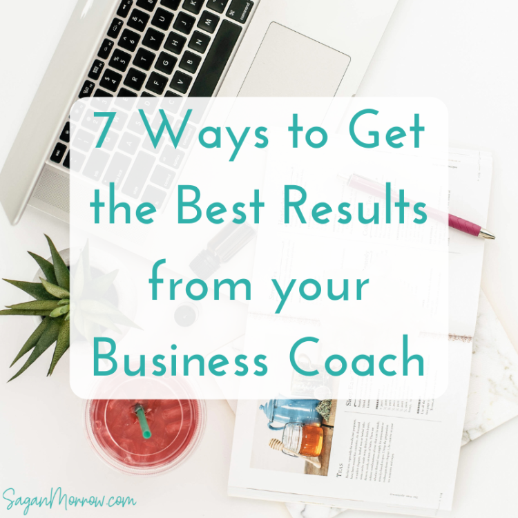 7 ways to get the best results from your business coach (everyone who’s thinking about getting coaching needs to read this!)