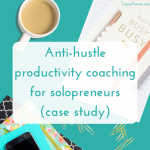 Anti-hustle productivity coaching for solopreneurs (case study)