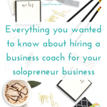 Solopreneur Business Coaching (everything you wanted to know about hiring a business coach for your solopreneur business)