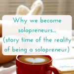 The REAL reason why we become solopreneurs… (story time about my solopreneurship journey!)