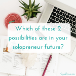 Which of these 2 possibilities are in your solopreneur future?