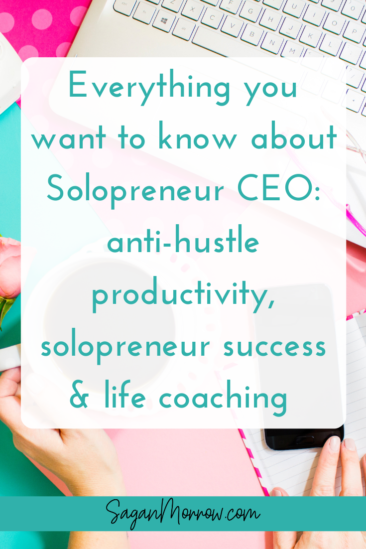 Everything you want to know about Solopreneur CEO: anti-hustle productivity, solopreneur success & life coaching 