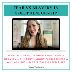 Is fear holding you back in business (or life)? What you need to know about FEAR and BRAVERY in solopreneurship