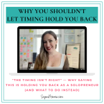 Why you shouldn’t let TIMING hold you back (and what to do if it is)