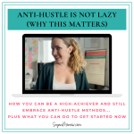 Anti hustle is NOT lazy (here’s what you need to know about the anti hustle movement…)