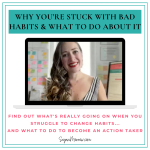 How to become an action taker (and overcome your bad habits!)
