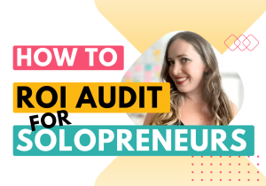 How to do an ROI audit for solopreneurs
