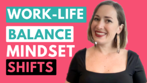 Work Life Balance Mindset when you are a small business owner