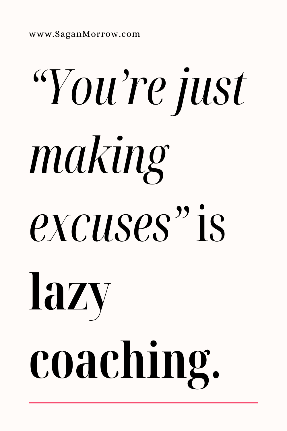 "You're just making excuses" is lazy coaching - what makes for a good coach quote