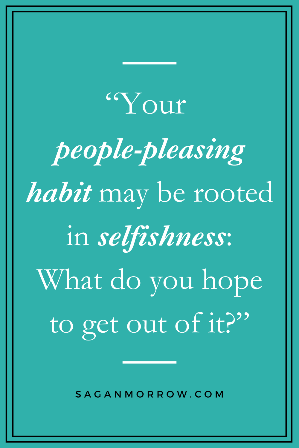 Your people pleasing habit may be rooted in selfishness: what do you how to get out of it? quotes about being a people pleaser