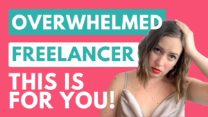 Top 3 things you NEED to know about freelancer overwhelm