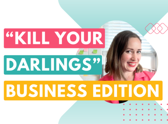 kill your darlings business tip