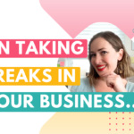 Is it okay to take a break from your business? (If I take a break from my business, will my business break?)