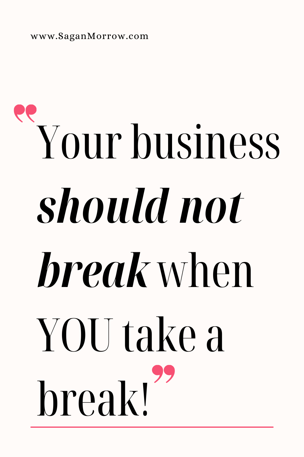 “Your business should not break when you take a break” — is it okay to take a break from your business quote graphic