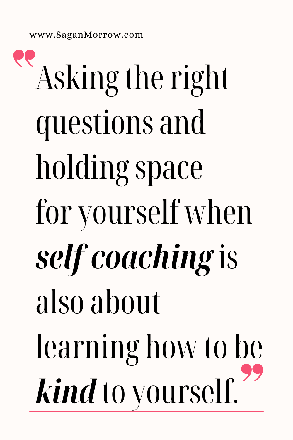 “Asking the right questions and holding space for yourself when self coaching is also about learning how to be kind to yourself” Self coaching quote | self kindness quotes