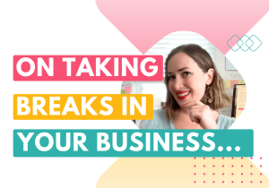 On taking breaks in your business... What happens if I take a break in my business?
