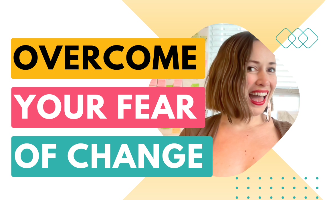 How to overcome your fear of change | Overcoming the fear of change blog post