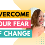 Why do I struggle with change so much? Overcoming the fear of change