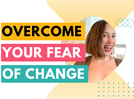 How to overcome your fear of change | Overcoming the fear of change blog post