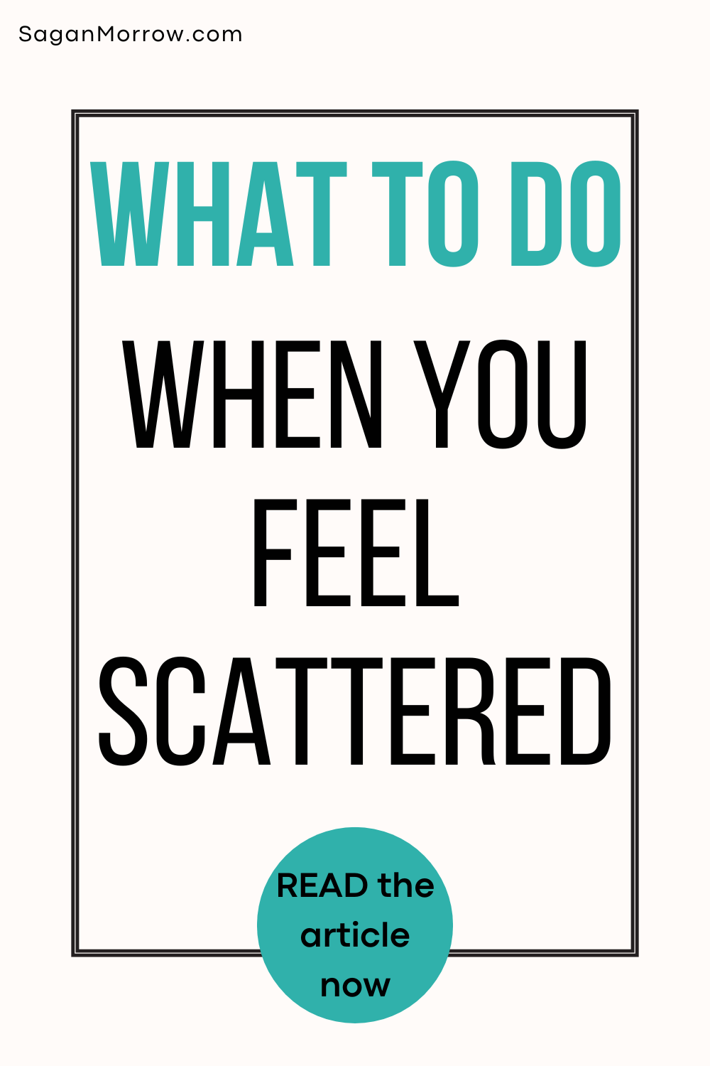 What to do when you feel scattered