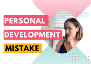 personal development mistake | blog post about Don’t make this mistake when it comes to personal development