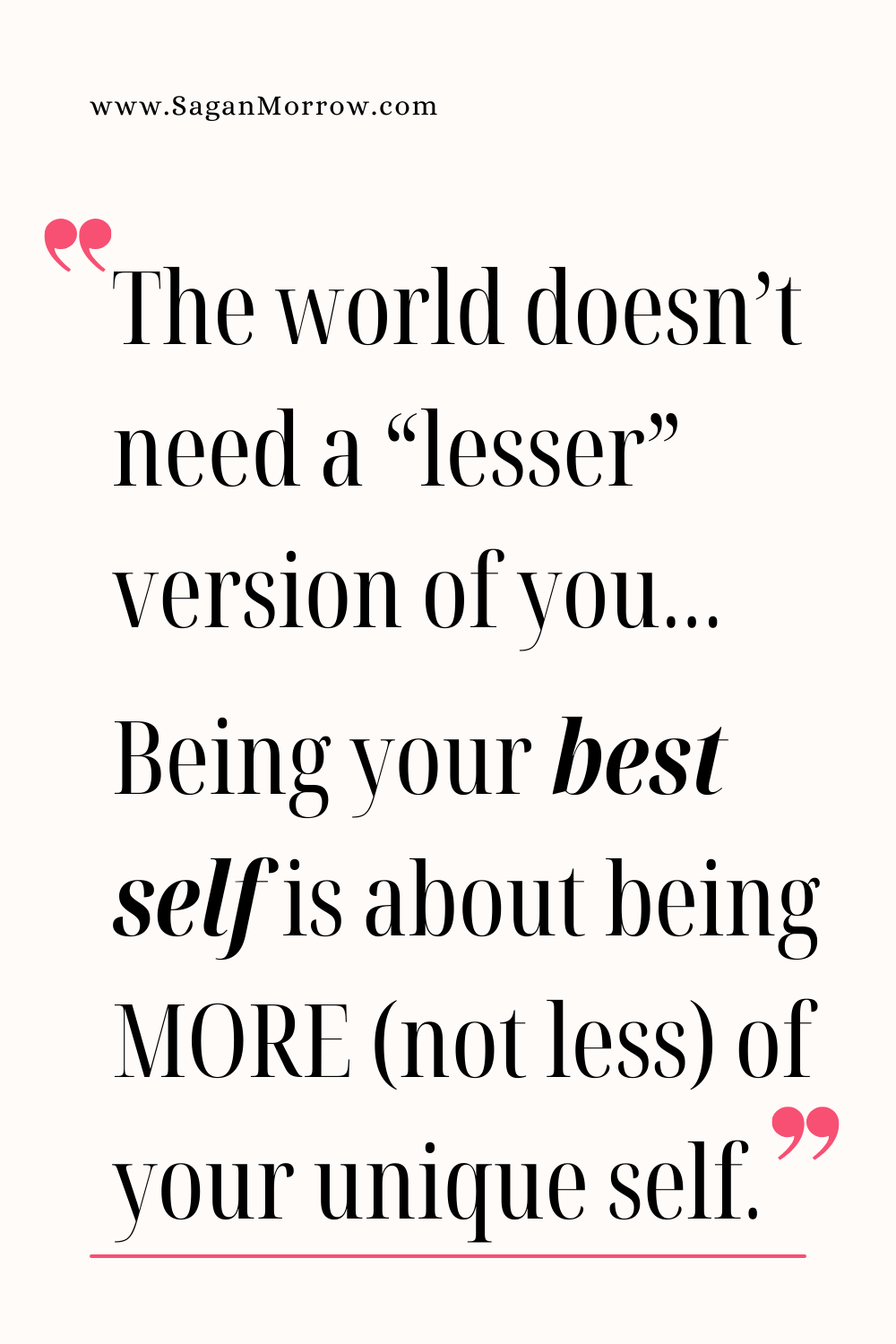 “The world doesn’t need a ‘lesser’ version of you… Being your best self is about being MORE (not less) of your unique self” ~ be a better version of yourself quote graphic ~ Don’t make this mistake when it comes to personal development blog post