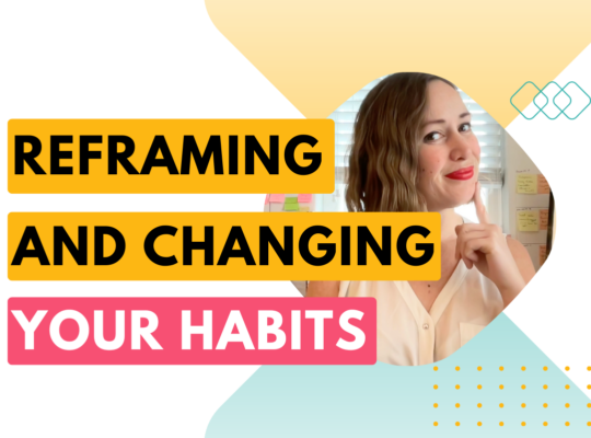 Reframing and changing your habits | What to know about changing habits blog post