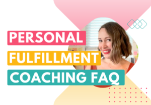 Personal fulfillment coaching FAQ — What does a personal fulfillment coach do blog post